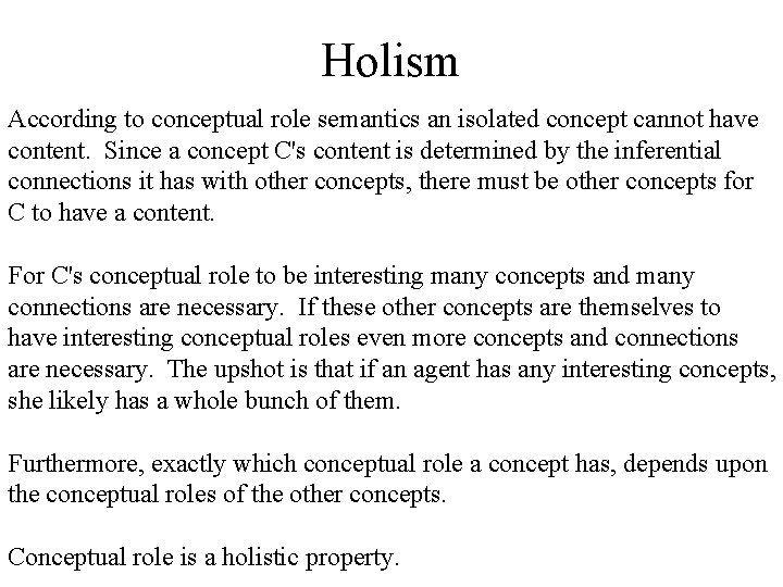 Holism According to conceptual role semantics an isolated concept cannot have content. Since a