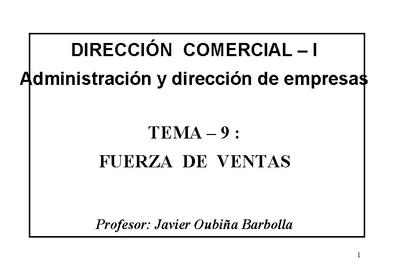 DIRECCIÓN COMERCIAL – I Administración y dirección de empresas TEMA – 9 : FUERZA