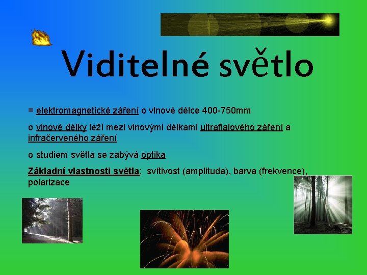 Viditelné světlo = elektromagnetické záření o vlnové délce 400 -750 mm o vlnové délky