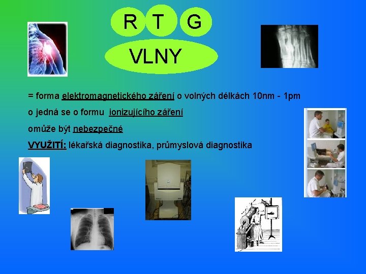 R T G VLNY = forma elektromagnetického záření o volných délkách 10 nm -
