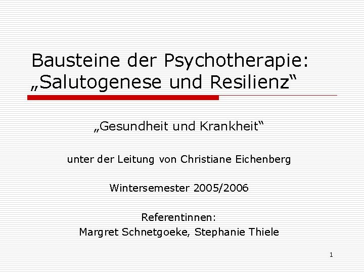 Bausteine der Psychotherapie: „Salutogenese und Resilienz“ „Gesundheit und Krankheit“ unter der Leitung von Christiane