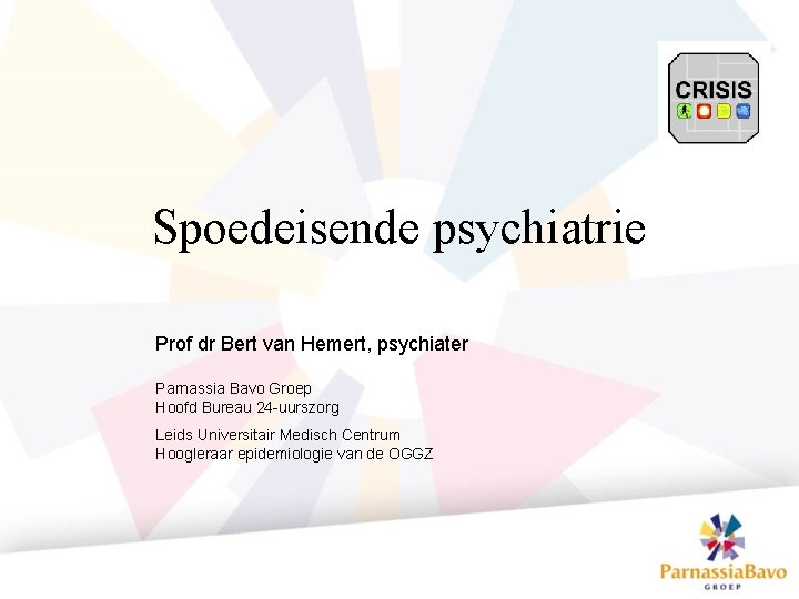 Spoedeisende psychiatrie Prof dr Bert van Hemert, psychiater Parnassia Bavo Groep Hoofd Bureau 24