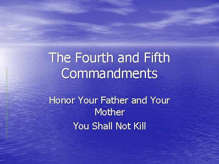 The Fourth and Fifth Commandments Honor Your Father and Your Mother You Shall Not