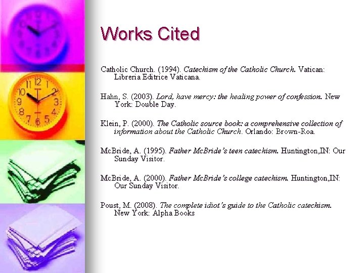 Works Cited Catholic Church. (1994). Catechism of the Catholic Church. Vatican: Libreria Editrice Vaticana.