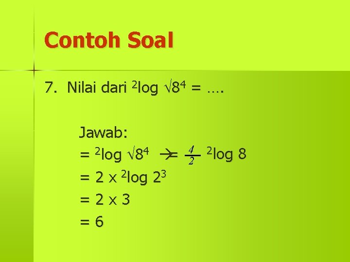 Contoh Soal 7. Nilai dari 2 log 84 = …. Jawab: = 2 log
