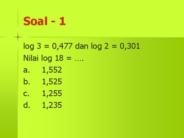 Soal - 1 log 3 = 0, 477 dan log 2 = 0, 301