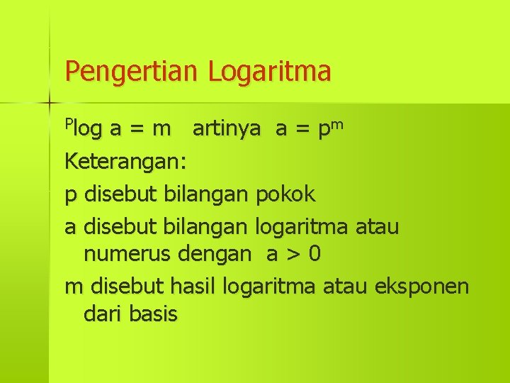 Pengertian Logaritma Plog a = m artinya a = pm Keterangan: p disebut bilangan