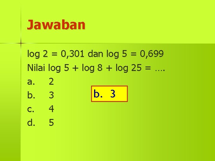 Jawaban log 2 = 0, 301 dan log 5 = 0, 699 Nilai log