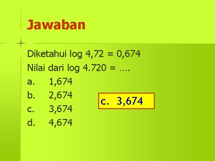 Jawaban Diketahui log 4, 72 = 0, 674 Nilai dari log 4. 720 =