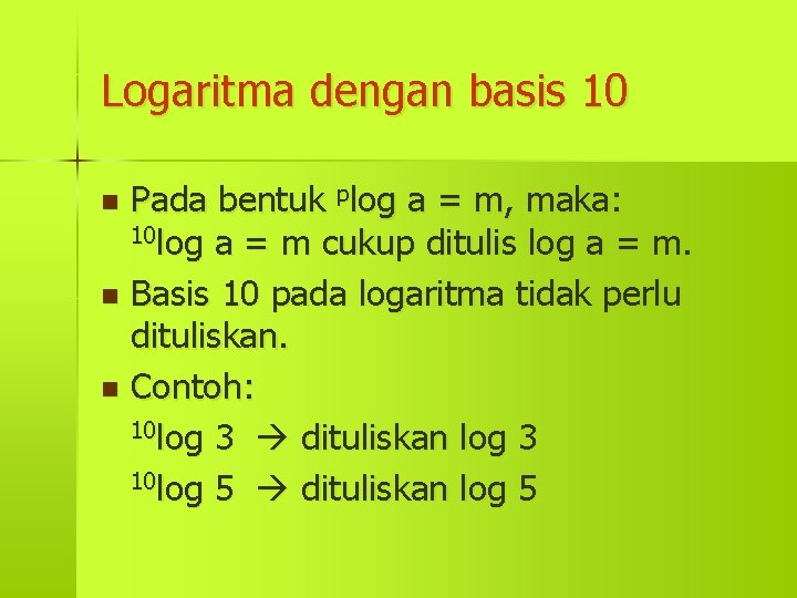 Logaritma dengan basis 10 Pada bentuk plog a = m, maka: 10 log a