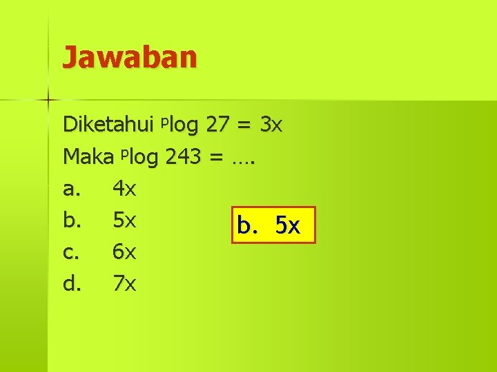 Jawaban Diketahui plog 27 = 3 x Maka plog 243 = …. a. 4