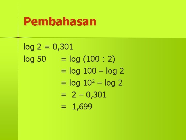 Pembahasan log 2 = 0, 301 log 50 = log (100 : 2) =