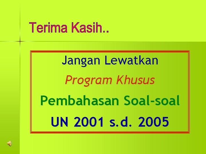 Jangan Lewatkan Program Khusus Pembahasan Soal-soal UN 2001 s. d. 2005 