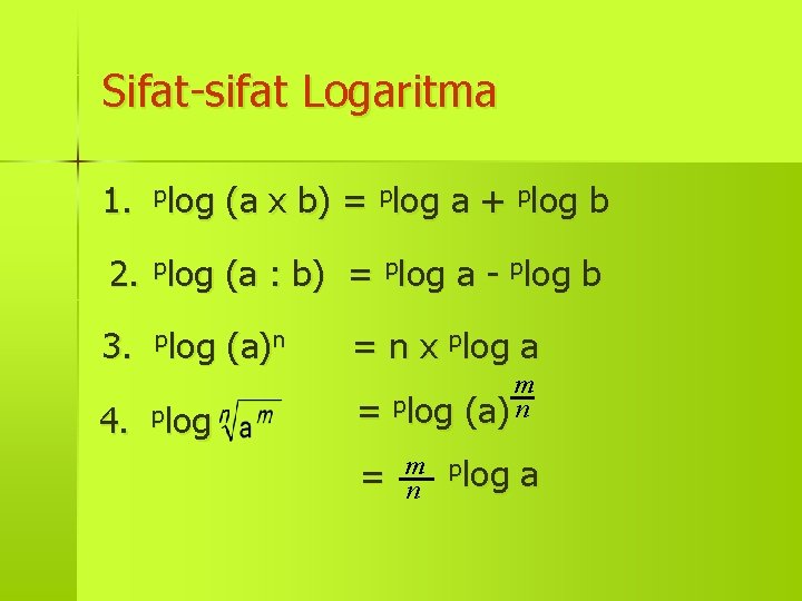 Sifat-sifat Logaritma 1. plog (a x b) = plog a + plog b 2.