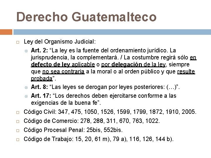 Derecho Guatemalteco Ley del Organismo Judicial: Art. 2: “La ley es la fuente del