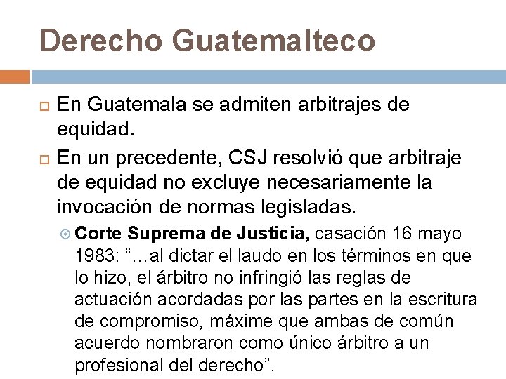 Derecho Guatemalteco En Guatemala se admiten arbitrajes de equidad. En un precedente, CSJ resolvió