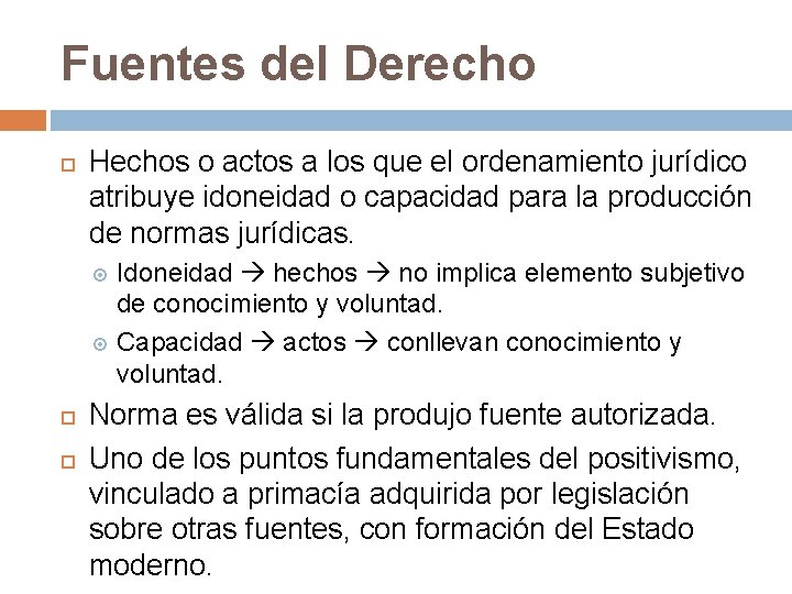 Fuentes del Derecho Hechos o actos a los que el ordenamiento jurídico atribuye idoneidad