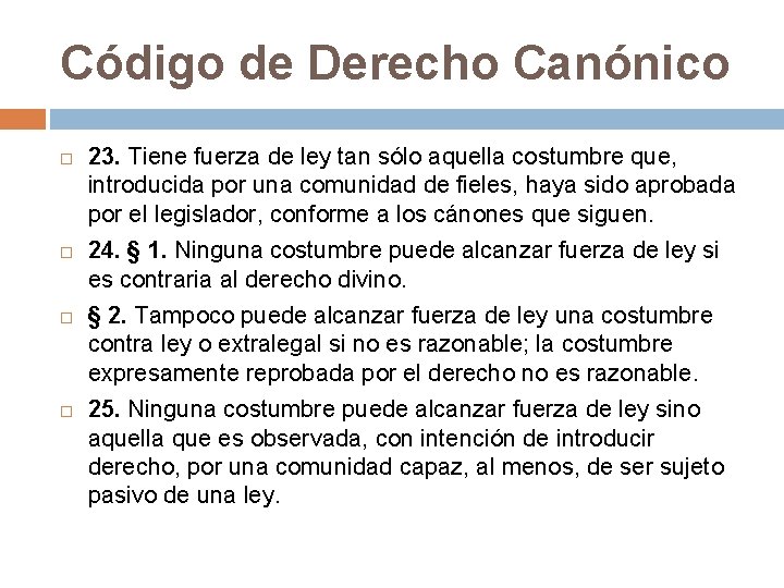 Código de Derecho Canónico 23. Tiene fuerza de ley tan sólo aquella costumbre que,