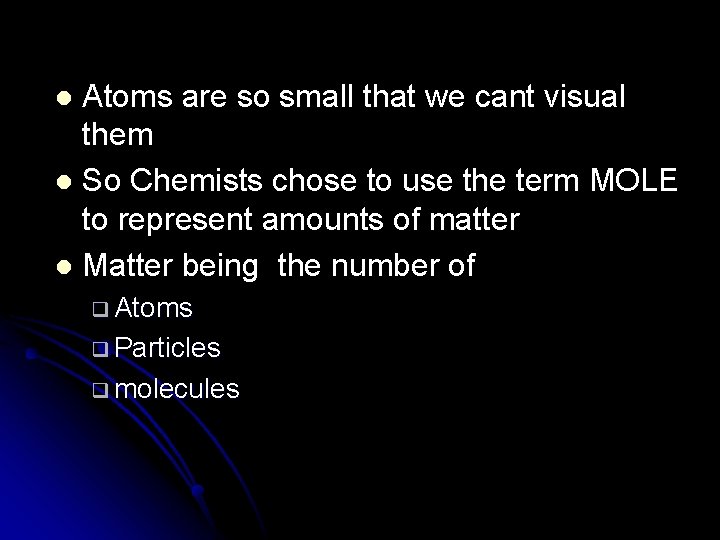 Atoms are so small that we cant visual them l So Chemists chose to