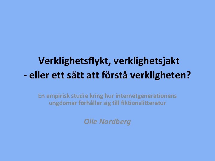 Verklighetsflykt, verklighetsjakt - eller ett sätt att förstå verkligheten? En empirisk studie kring hur