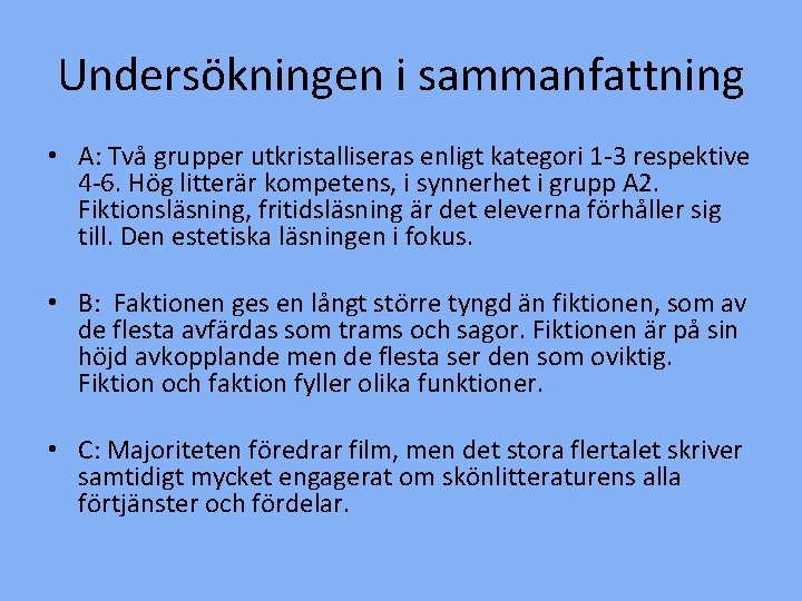 Undersökningen i sammanfattning • A: Två grupper utkristalliseras enligt kategori 1 -3 respektive 4