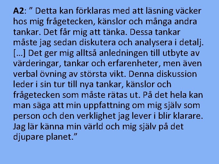 A 2: ” Detta kan förklaras med att läsning väcker hos mig frågetecken, känslor