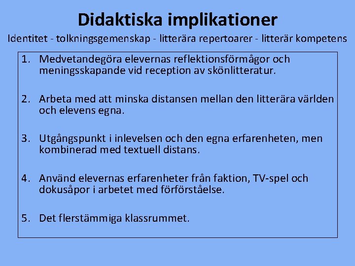 Didaktiska implikationer Identitet - tolkningsgemenskap - litterära repertoarer - litterär kompetens 1. Medvetandegöra elevernas