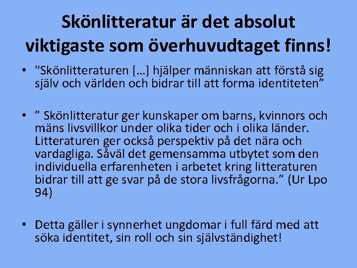 Skönlitteratur är det absolut viktigaste som överhuvudtaget finns! • "Skönlitteraturen […] hjälper människan att