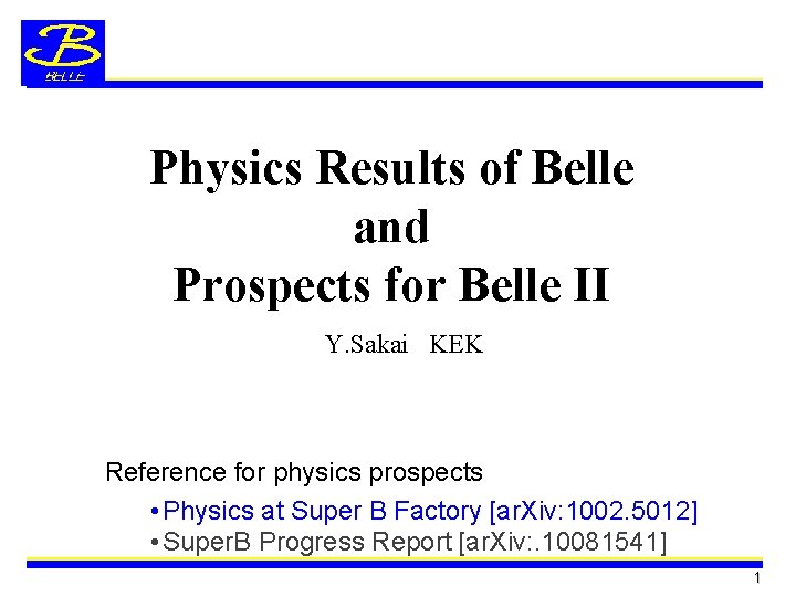 Physics Results of Belle and Prospects for Belle II Y. Sakai KEK Reference for