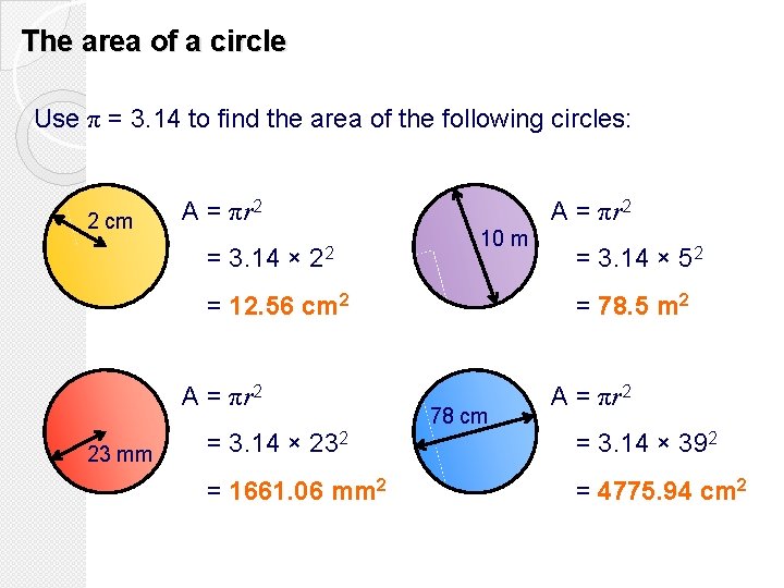 The area of a circle Use π = 3. 14 to find the area