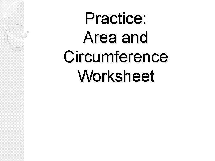 Practice: Area and Circumference Worksheet 