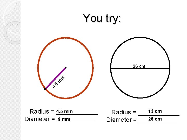 You try: 26 cm m 5 4. m 4. 5 mm Radius = ______