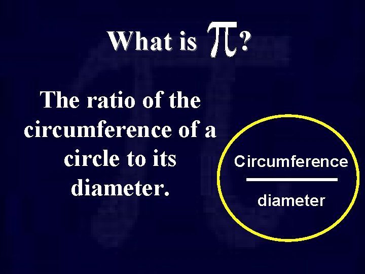 What is The ratio of the circumference of a circle to its diameter. ?