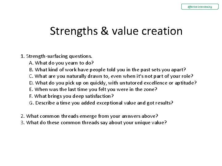 Effective interviewing Strengths & value creation 1. Strength-surfacing questions. A. What do you yearn Effective interviewing Strengths & value creation 1. Strength-surfacing questions. A. What do you yearn