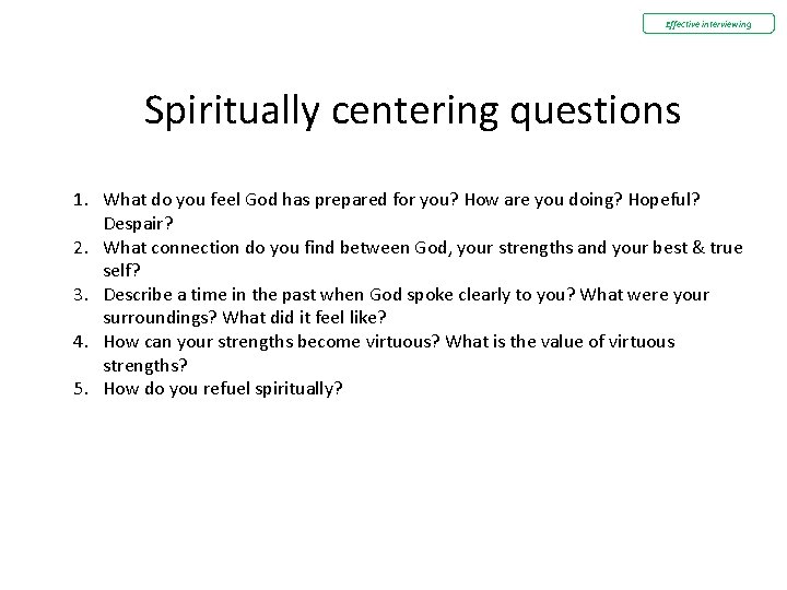 Effective interviewing Spiritually centering questions 1. What do you feel God has prepared for Effective interviewing Spiritually centering questions 1. What do you feel God has prepared for