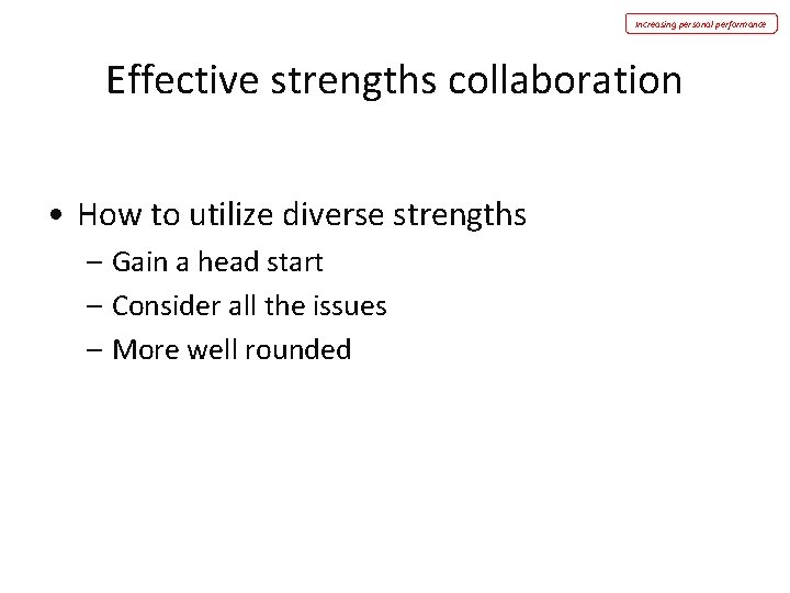 Increasing personal performance Effective strengths collaboration • How to utilize diverse strengths – Gain Increasing personal performance Effective strengths collaboration • How to utilize diverse strengths – Gain