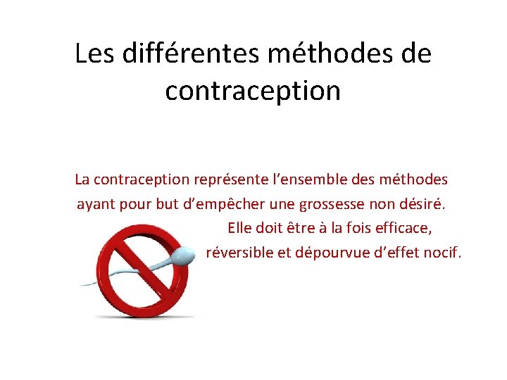 Les différentes méthodes de contraception La contraception représente l’ensemble des méthodes ayant pour but