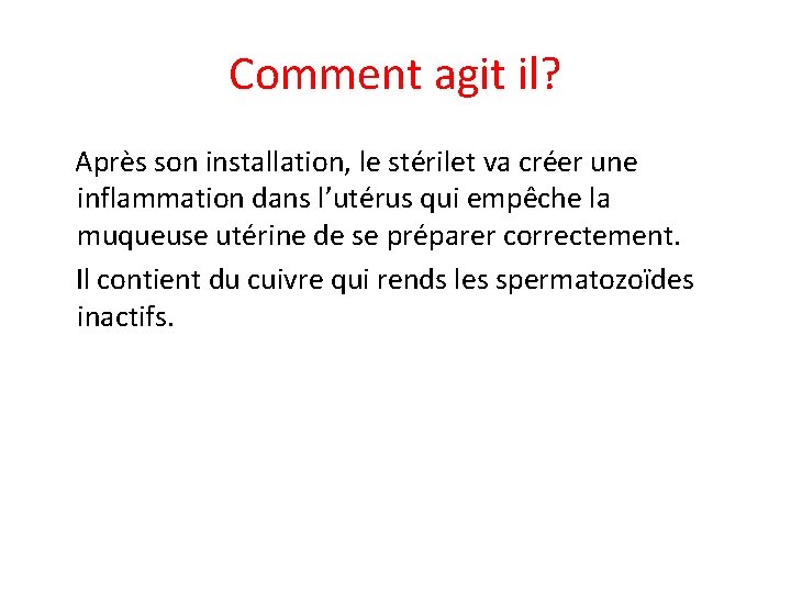 Comment agit il? Après son installation, le stérilet va créer une inflammation dans l’utérus