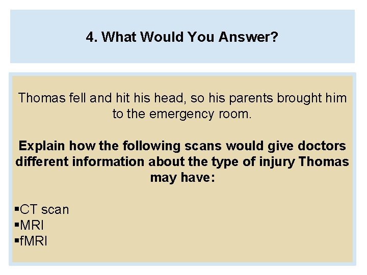 4. What Would You Answer? Thomas fell and hit his head, so his parents