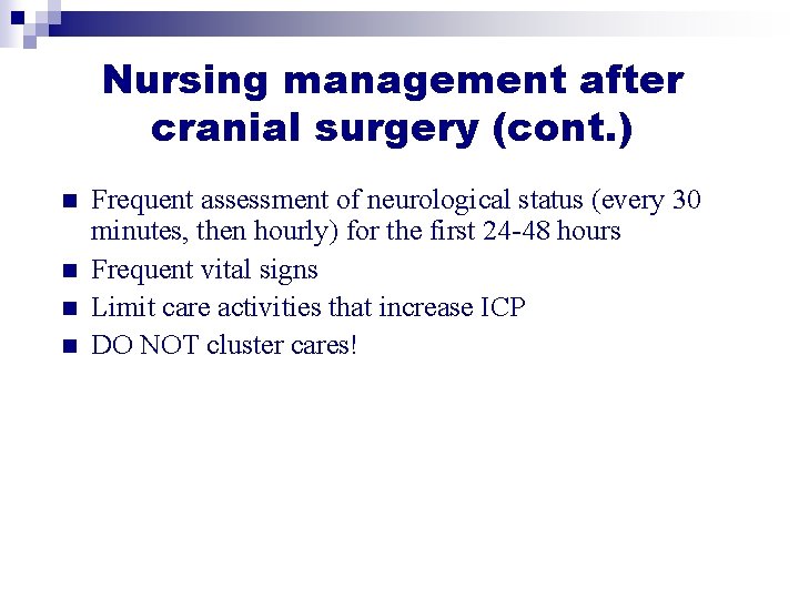 Nursing management after cranial surgery (cont. ) n n Frequent assessment of neurological status Nursing management after cranial surgery (cont. ) n n Frequent assessment of neurological status