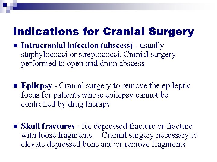 Indications for Cranial Surgery n Intracranial infection (abscess) - usually staphylococci or streptococci. Cranial Indications for Cranial Surgery n Intracranial infection (abscess) - usually staphylococci or streptococci. Cranial