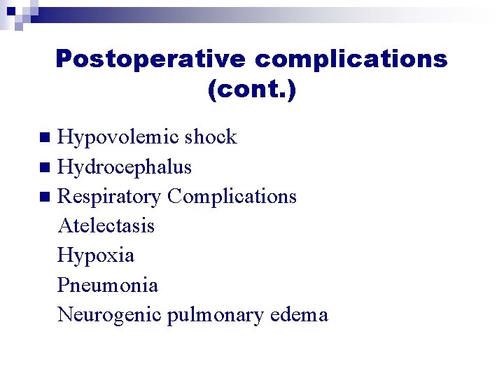 Postoperative complications (cont. ) Hypovolemic shock n Hydrocephalus n Respiratory Complications Atelectasis Hypoxia Pneumonia Postoperative complications (cont. ) Hypovolemic shock n Hydrocephalus n Respiratory Complications Atelectasis Hypoxia Pneumonia