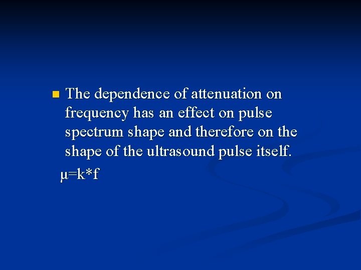 The dependence of attenuation on frequency has an effect on pulse spectrum shape and