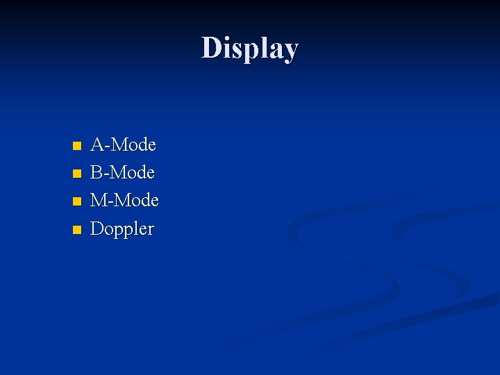 Display n n A-Mode B-Mode M-Mode Doppler 