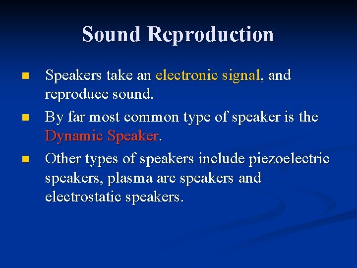 Sound Reproduction n Speakers take an electronic signal, and reproduce sound. By far most