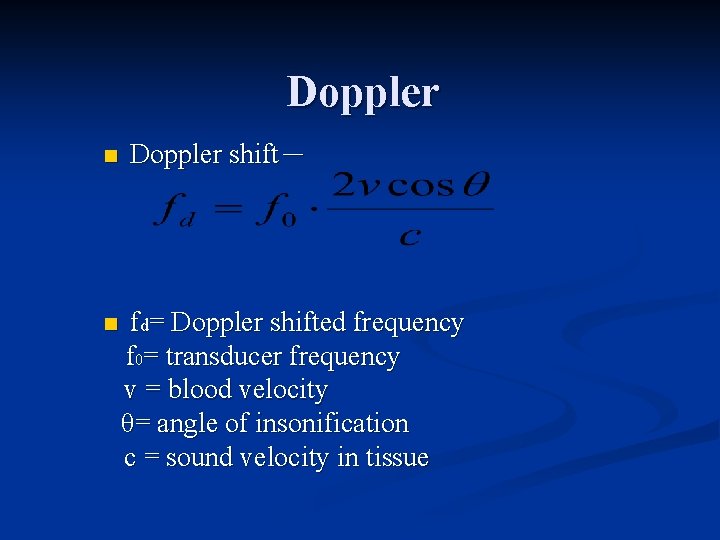 Doppler n n Doppler shift－ fd= Doppler shifted frequency f 0= transducer frequency v