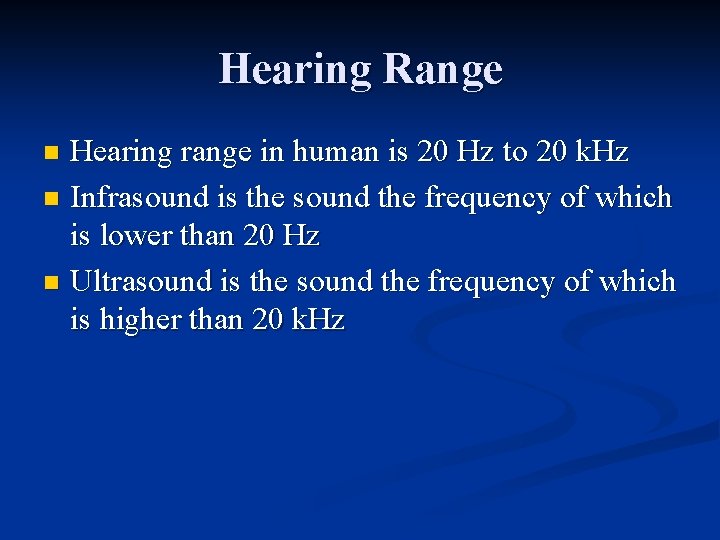 Hearing Range Hearing range in human is 20 Hz to 20 k. Hz n