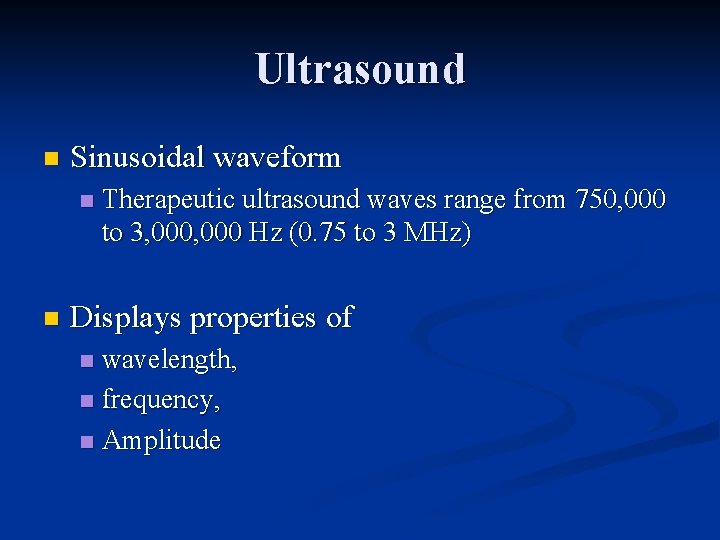 Ultrasound n Sinusoidal waveform n n Therapeutic ultrasound waves range from 750, 000 to