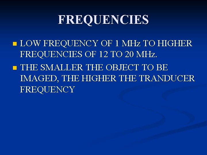 FREQUENCIES LOW FREQUENCY OF 1 MHz TO HIGHER FREQUENCIES OF 12 TO 20 MHz.