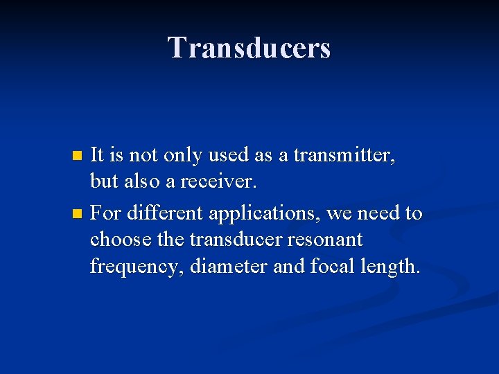 Transducers It is not only used as a transmitter, but also a receiver. n